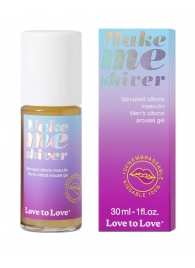 Возбуждающий гель для пениса Make Me Shiver - 30 мл. - Love to Love - купить с доставкой в Долгопрудном