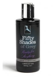 Лубрикант на водной основе Ready for Anything Aqua Lubricant - 100 мл. - Fifty Shades of Grey - купить с доставкой в Долгопрудном